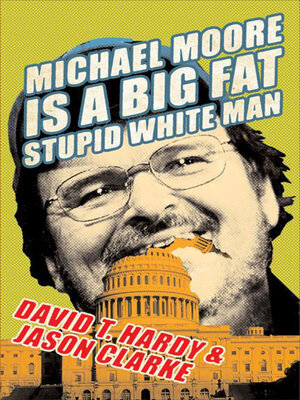cover image of Michael Moore Is a Big Fat Stupid White Man